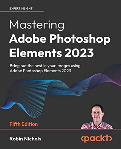 Mastering Adobe Photoshop Elements 2023: Bring out the best in your images using Photoshop Elements 2023, 5th EditionEPUB