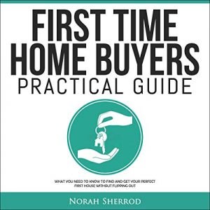 First Time Home Buyers Practical GuideAudiobook