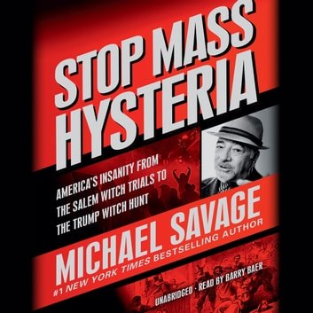 Stop Mass Hysteria: America's Insanity from the Salem Witch Trials to the Trump Witch HuntAudiobook