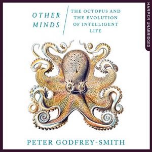 Other Minds: The Octopus and The Evolution of Intelligent LifeAudiobook