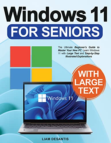 Windows 11 for Seniors: The Ultimate Beginner's Guide to Master Your New PC. Learn Windows 11 with Large Text