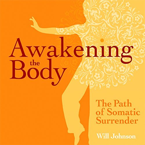 Awakening the Body: The Path of Somatic SurrenderAudiobook