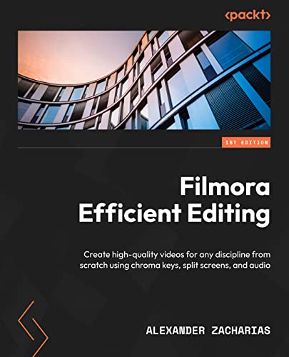 Filmora Efficient Editing: Create high-quality videos for any discipline from scratch using chroma keys, split screens and audio