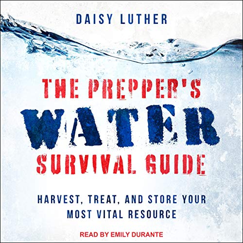 The Prepper's Water Survival Guide: Harvest, Treat, and Store Your Most Vital ResourceAudiobook
