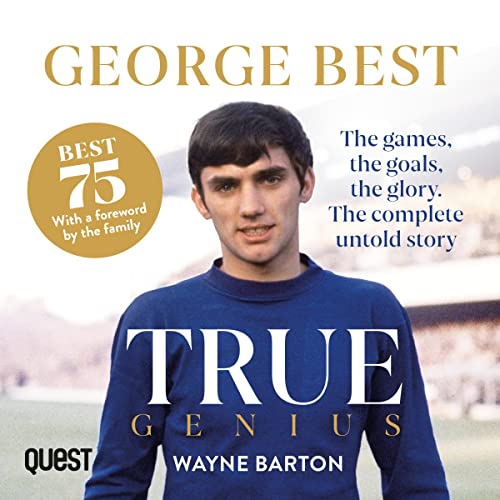 George Best: True Genius The Games, the Goals, the Glory. The Complete Untold StoryAudiobook