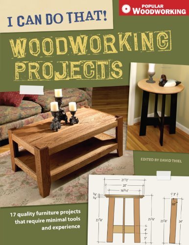 I Can Do That! Woodworking Projects: 17 quality furniture projects that require minimal tools and experience