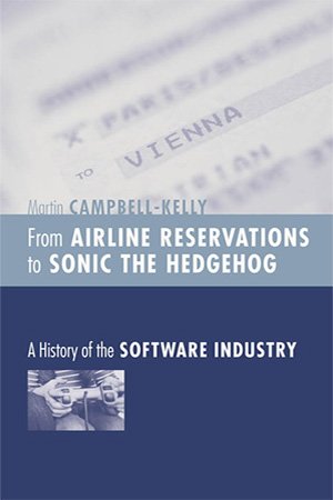 From Airline Reservations to Sonic the Hedgehog: A History of the Software Industry