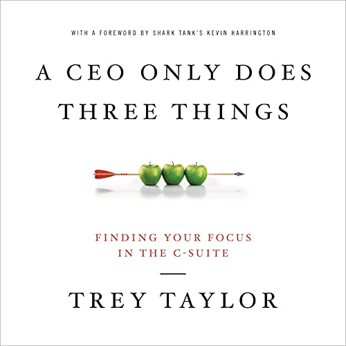 A CEO Only Does Three Things: Finding Your Focus in the C-SuiteAudiobook