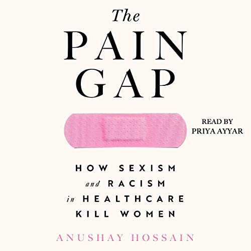 The Pain Gap: How Sexism and Racism in Healthcare Kill WomenAudiobook
