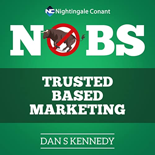 No B.S. Trust Based Marketing: The Ultimate Guide to Creating Trust in an Understandibly Un-trusting WorldAudiobook