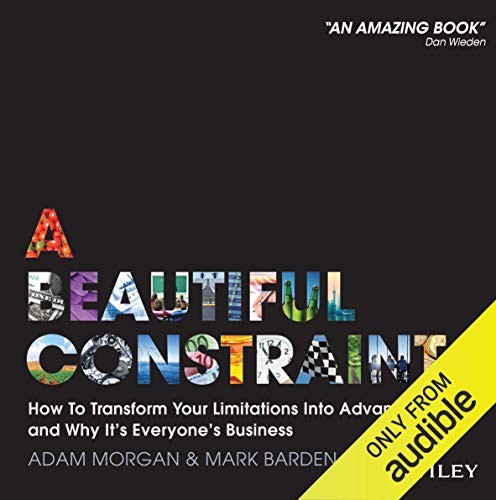A Beautiful Constraint: How to Transform Your Limitations Into Advantages, and Why It's Everyone's BusinessAudiobook