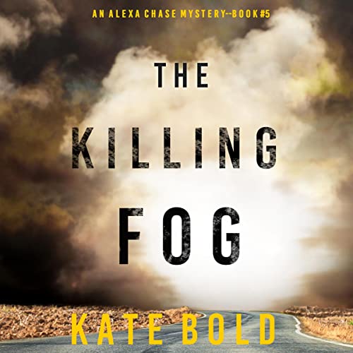 The Killing Fog: An Alexa Chase Suspense Thriller, Book 5Audiobook