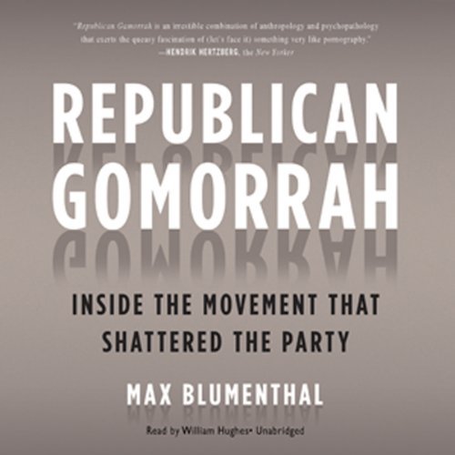 Republican Gomorrah: Inside the Movement That Shattered the PartyAudiobook