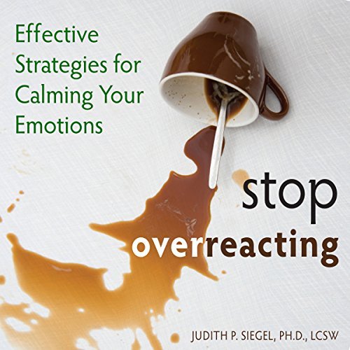 Stop Overreacting: Effective Strategies for Calming Your EmotionsAudiobook