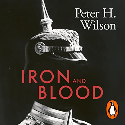 Iron and Blood: A Military History of the German-Speaking Peoples Since 1500Audiobook