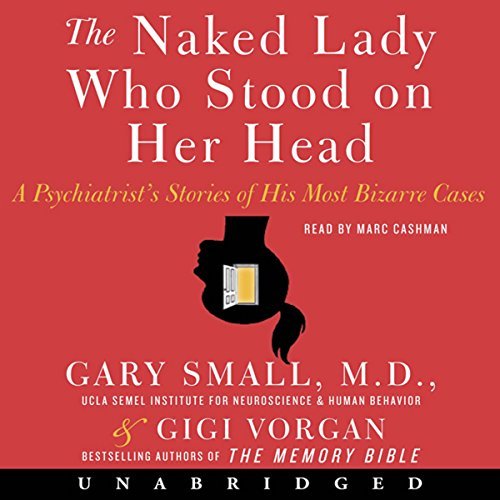 The Naked Lady Who Stood on Her Head: A Psychiatrist's Stories of His Most Bizarre CasesAudiobook