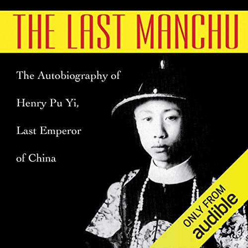 The Last Manchu: The Autobiography of Henry Pu Yi, Last Emperor of ChinaAudiobook