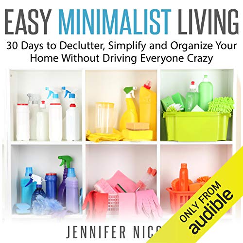 Easy Minimalist Living: 30 Days to Declutter, Simplify and Organize Your Home Without Driving Everyone CrazyAudiobook