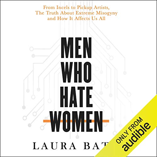 Men Who Hate Women: From Incels to Pickup Artists, the Truth About Extreme Misogyny and How It Affects Us AllAudiobook
