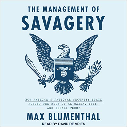 The Management of Savagery: How America’s National Security State Fueled the Rise of Al Qaeda, ISISAudiobook