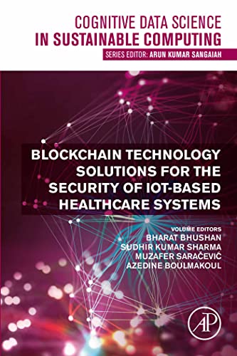 Blockchain Technology Solutions for the Security of IoT-Based Healthcare Systems (Cognitive Data Science in Sustainable...)