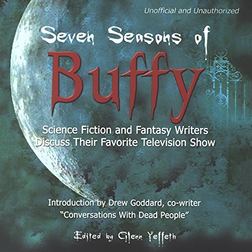 Seven Seasons of Buffy: Science Fiction and Fantasy Authors Discuss Their Favorite Television ShowAudiobook