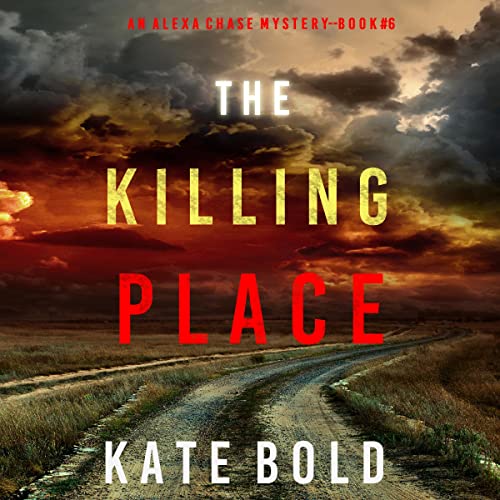The Killing Place: An Alexa Chase Suspense Thriller, Book 6Audiobook