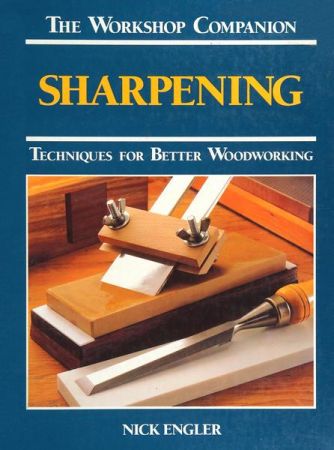 Sharpening: Techniques for Better Woodworking (The Workshop Companion)