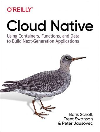 Cloud Native: Using Containers, Functions, and Data to Build Next-Generation Applications (True PDF)