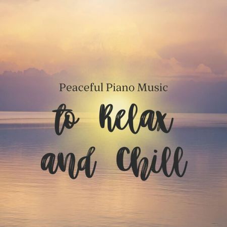 Various Artists - Peaceful Piano Music to Relax and Chill (2023)