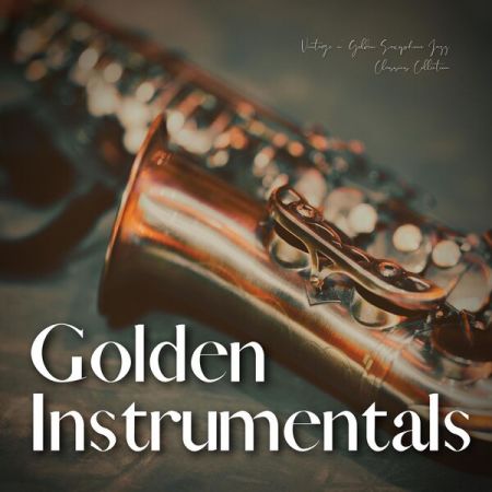 Golden Instrumentals - Vintage N' Golden Saxophone Jazz Classics Collection (2023)
