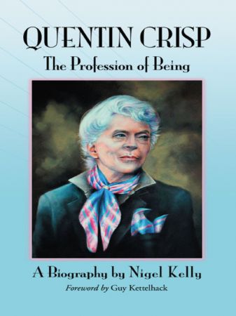 Quentin Crisp The Profession of Being. A Biography