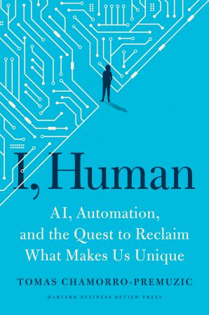 I, Human: AI, Automation, and the Quest to Reclaim What Makes Us Unique (True EPUB/Retail Copy)
