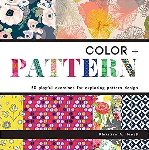 Color and Pattern: 50 Playful Exercises for Exploring Pattern Design