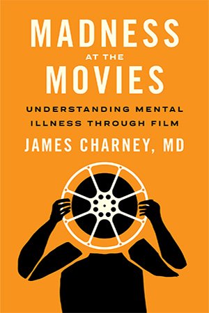 Madness at the Movies: Understanding Mental Illness through Film