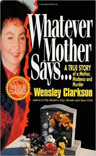Whatever Mother Says...: A True Story of a Mother, Madness and Murder
