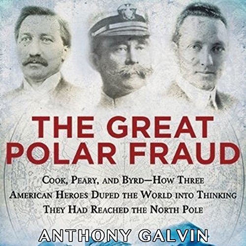 The Great Polar Fraud: Cook, Peary, and ByrdAudiobook