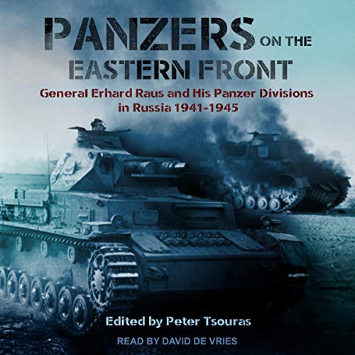 Panzers on the Eastern Front: General Erhard Raus and His Panzer Divisions in Russia 1941-1945Audiobook