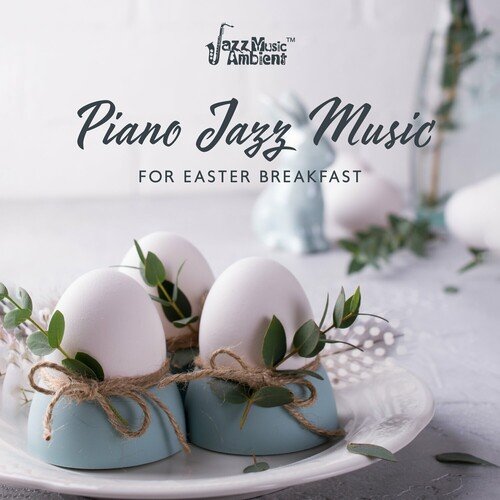 Instrumental Jazz Music Ambient - Piano Jazz Music for Easter Breakfast (2023)