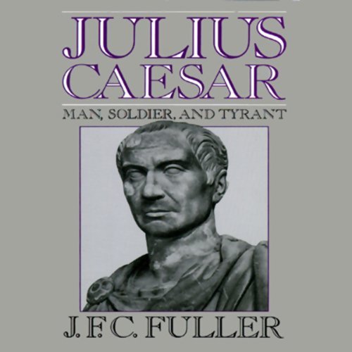 Julius Caesar: Man, Soldier, and TyrantAudiobook
