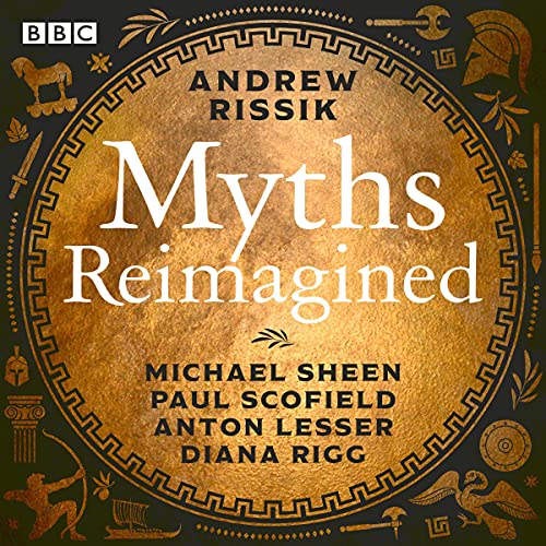 Myths Reimagined: Troy Trilogy, Dionysos &amp; More: A BBC Radio Full-Cast Dramatisation CollectionAudiobook