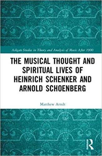 The Musical Thought and Spiritual Lives of Heinrich Schenker and Arnold Schoenberg