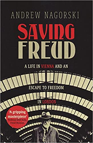 Saving Freud: A Life in Vienna and an Escape to Freedom in London