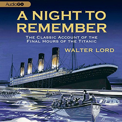 A Night to Remember: The Classic Account of the Final Hours of the TitanicAudiobook