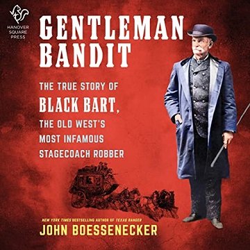 Gentleman Bandit: The True Story of Black Bart, the Old West's Most Infamous Stagecoach RobberAudiobook