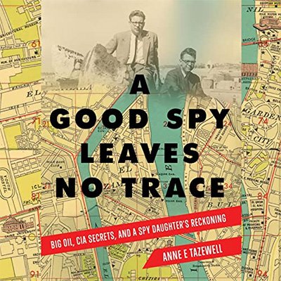 A Good Spy Leaves No Trace: Big Oil, CIA Secrets, and A Spy Daughter's Reckoning (Audiobook)