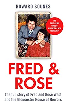 Fred &amp; Rose: The Full Story of Fred and Rose West and the Gloucester House of Horrors