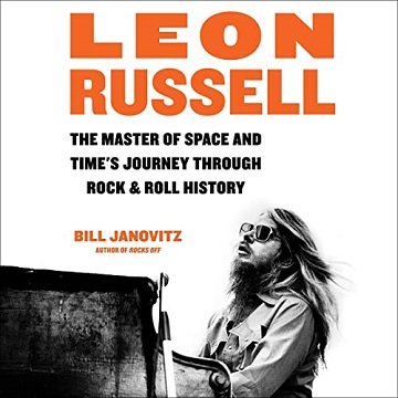 Leon Russell: The Master of Space and Time's Journey Through Rock &amp; Roll HistoryAudiobook