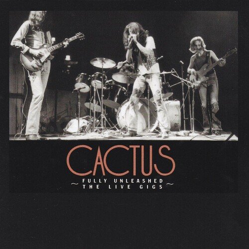 Cactus - Fully Unleashed - The Live Gigs (2005)