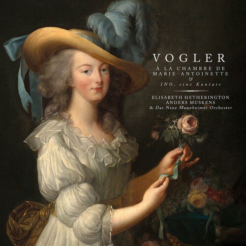 Elisabeth Hetherington, Das Neue Mannheimer Orchester - Vogler: A la chambre de Marie-antoinette &amp; Ino, eine Kantate (2023)